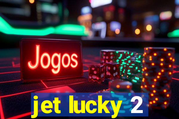 jet lucky 2